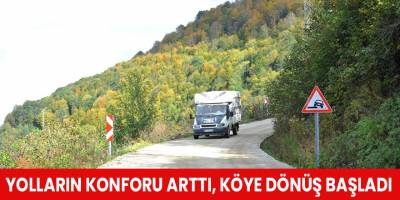 Yolların konforu arttı, köye dönüş başladı