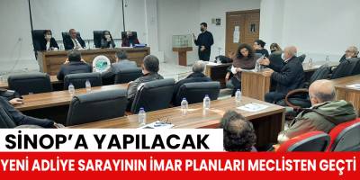 Sinop’a yapılacak yeni adliye sarayının imar planları meclisten geçti