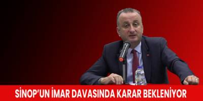 Sinop’un imar davasında karar bekleniyor