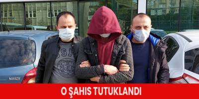 O şahıs tutuklandı