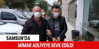 Mimar adliyeye sevk edildi