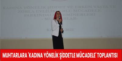 Muhtarlara 'Kadına Yönelik Şiddetle Mücadele' toplantısı