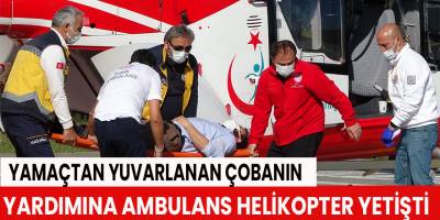Yamaçtan yuvarlanan çobanın yardımına ambulans helikopter yetişti