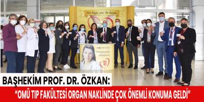 Başhekim Prof. Dr. Özkan: “OMÜ Tıp Fakültesi organ naklinde çok önemli konuma geldi”