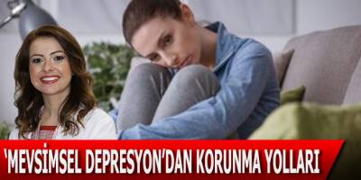 ‘Mevsimsel depresyon’dan korunma yolları