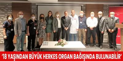 ‘18 yaşından büyük herkes organ bağışında bulunabilir’