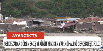 Ayancık’ta selde zarar gören 56 iş yerinin yeniden yapım ihalesi gerçekleştirildi