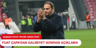 Samsun Spor Teknik Direktörü Fuat Çapa'dan Galibiyet Sonrası Açıklama