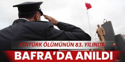 Bafra’da Atatürk’ü Anma Törenleri