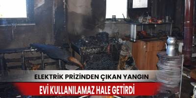 Elektrik prizinden çıkan yangın evi kullanılamaz hale getirdi