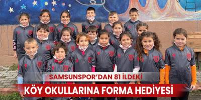 Samsunspor’dan 81 ildeki köy okullarına forma hediyesi