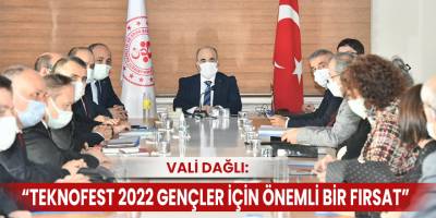 Vali Dağlı: “TEKNOFEST 2022 gençler için önemli bir fırsat”