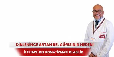 Dinlenince artan bel ağrısının nedeni iltihaplı bel romatizması olabilir