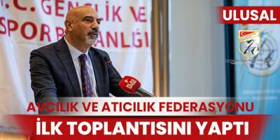 Atıcılık ve Avcılık federasyonu İlk Toplantısını Gerçekleştirdi