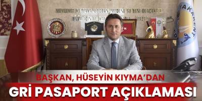 Yakekent Belediye Başkanı Hüseyin Kıyma'dan gri pasaport açıklaması