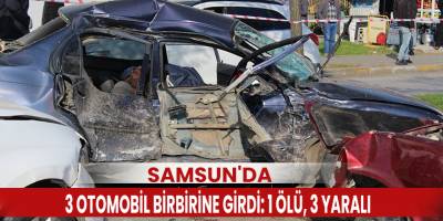 Samsun'da 3 otomobil birbirine girdi