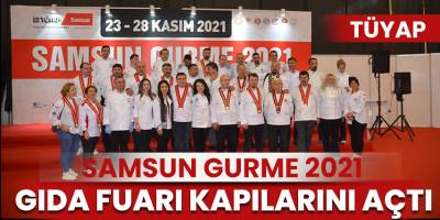 Samsun'da Gurme 2021 Gıda ve Yöresel Lezzetler Fuarı açıldı