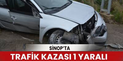 Sinop’ta trafik kazası 1 yaralı
