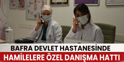 Bafra Devlet Hastanesinde hamilelere özel danışma hattı