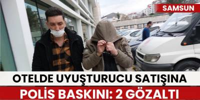 Otelde uyuşturucu satışına polis baskını: 2 gözaltı