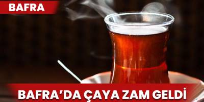 Bafra'da Çaya Zam Geldi
