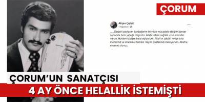 Sosyal medyadan helallik istedi, 4 ay sonra kansere yenik düştü