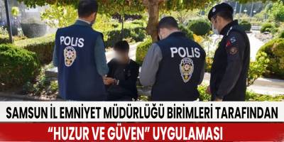 Samsun’da “huzur ve güven” uygulaması