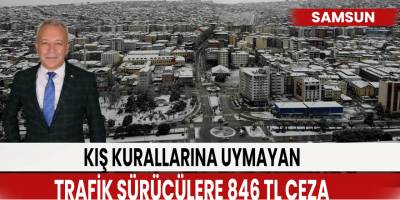 Kış kurallarına uymayan trafik sürücülere 846 TL ceza