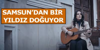 SAMSUN’DAN BİR YILDIZ DOĞUYOR