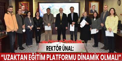 Rektör Ünal: “Uzaktan eğitim platformu dinamik olmalı”