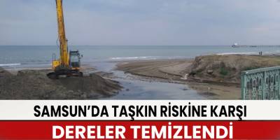 Samsun’da taşkın riskine karşı dereler temizlendi