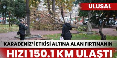 Karadeniz’deki fırtınanın hızı belli oldu: 150,1 km’ye ulaştı