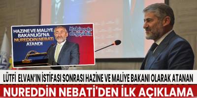 Hazine ve Maliye Bakanı Nureddin Nebati'den ilk açıklama