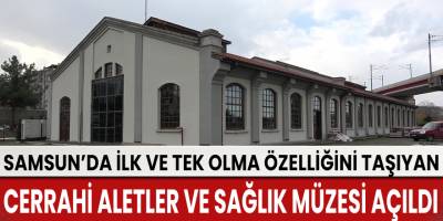 Türkiye’nin ilk 'Cerrahi Aletler ve Sağlık Müzesi' açıldı