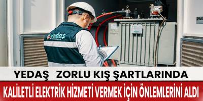 YEDAŞ, zorlu kış şartları için önlemlerini aldı