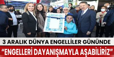 Başkan Deveci: “Engelleri dayanışmayla aşabiliriz”
