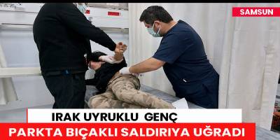 Samsun'da parkta bıçaklı saldırı: 1 yaralı