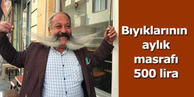 Bıyıklarının aylık masrafı 500 lira