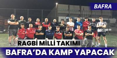 Ragbi Milli Takımı Bafra’da Kamp yapılacak