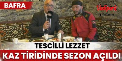 Tescilli Lezzet Kaz Tiridinde Sezon Açıldı
