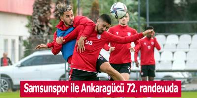 Samsunspor ile Ankaragücü 72. randevuda