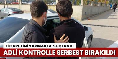 Uyuşturucu ticaretinden yakalanan şahıs adli kontrolle serbest