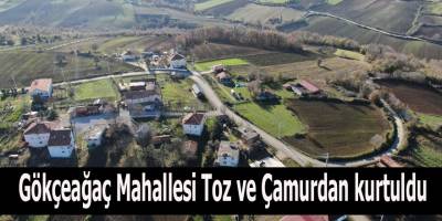 Gökçeağaç Mahallesi  Toz ve Çamurdan kurtuldu