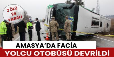 Amasya’da yolcu otobüsü devrildi: 2 ölü, 24 yaralı