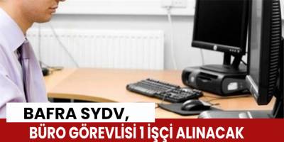 Bafra Sydv, Büro Görevlisi 1 İşçi Alınacak