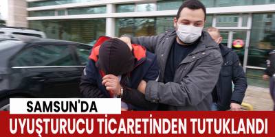 Samsun'da Uyuşturucu Ticaretinden Tutuklandı