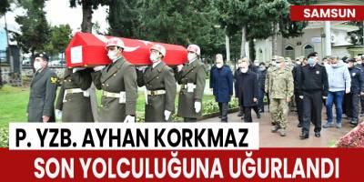P. Yzb. Ayhan Korkmaz son yolculuğuna uğurlandı