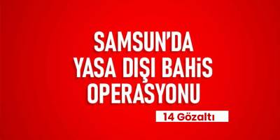 Samsun'da  yasa dışı bahis operasyonu