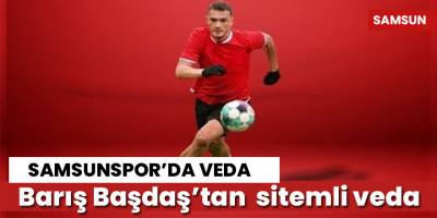 Barış Başdaş’tan Samsunspor’a sitemli veda