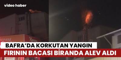 Bafra'da Korkutan Baca yangını